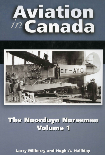 Aviation in Canada: The Noorduyn Norseman, Vol.1